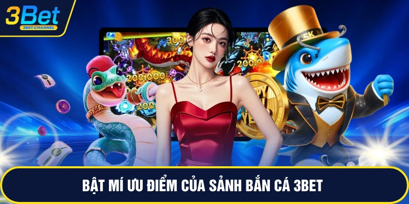 Bật mí ưu điểm của sảnh bắn cá 3BET