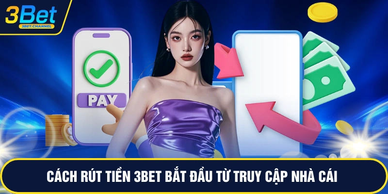 Cách rút tiền 3BET bắt đầu từ truy cập nhà cái