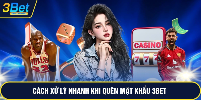 Cách xử lý nhanh khi quên mật khẩu 3BET