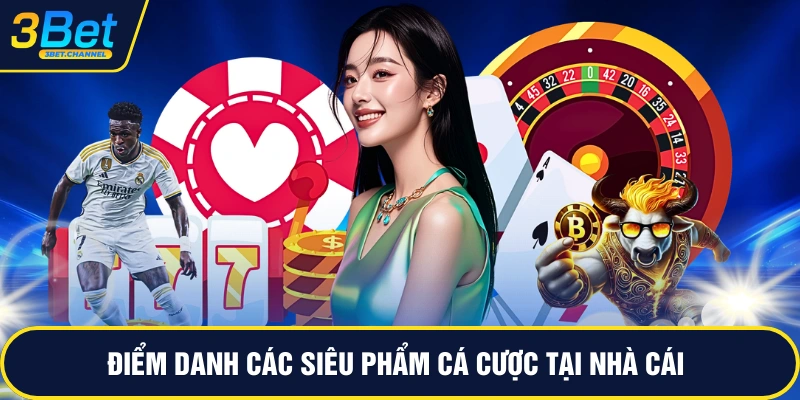 Điểm danh các siêu phẩm cá cược tại nhà cái