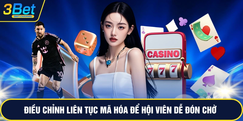 Điều chỉnh liên tục mã hóa để hội viên dễ đón chờ