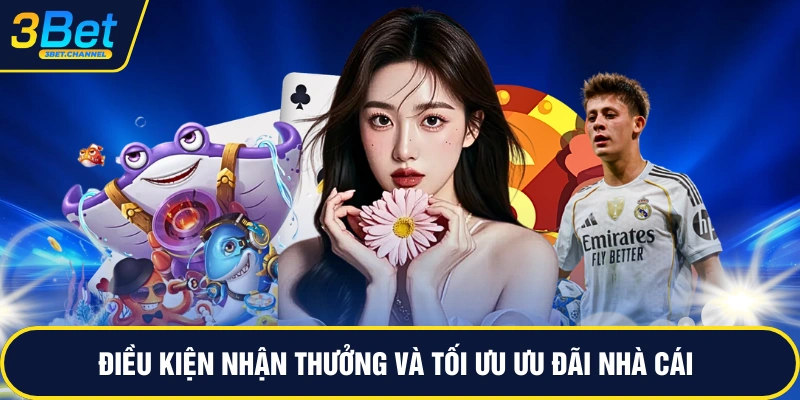 Điều kiện nhận thưởng và tối ưu ưu đãi nhà cái