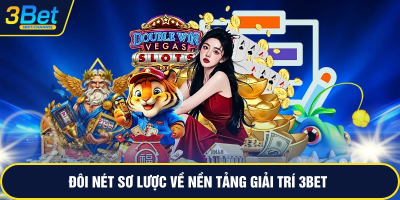 Đôi nét sơ lược về nền tảng giải trí 3BET