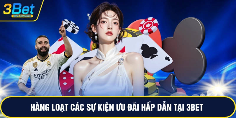 Hàng loạt các sự kiện ưu đãi hấp dẫn tại 3BET