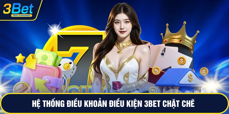 Hệ thống điều khoản điều kiện 3BET chặt chẽ