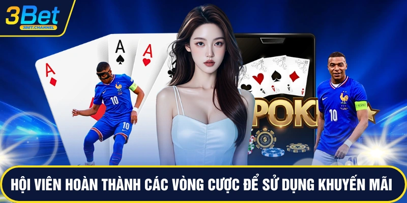 Hội viên hoàn thành các vòng cược để sử dụng khuyến mãi