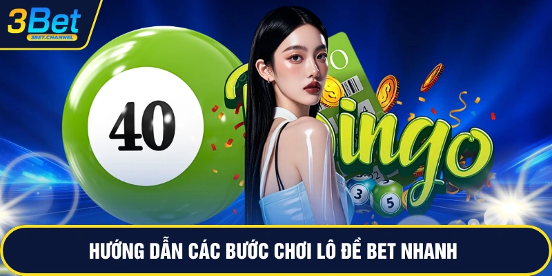 Hướng dẫn các bước chơi lô đề BET nhanh