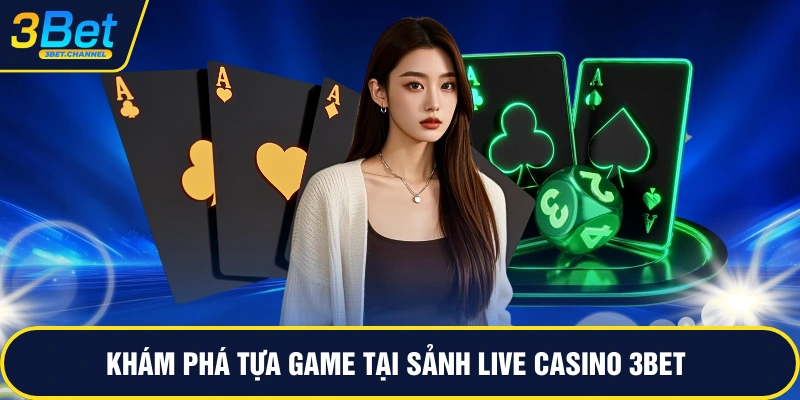 Khám phá tựa game tại sảnh live casino 3BET