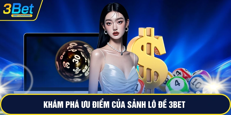 Khám phá ưu điểm của sảnh lô đề 3BET