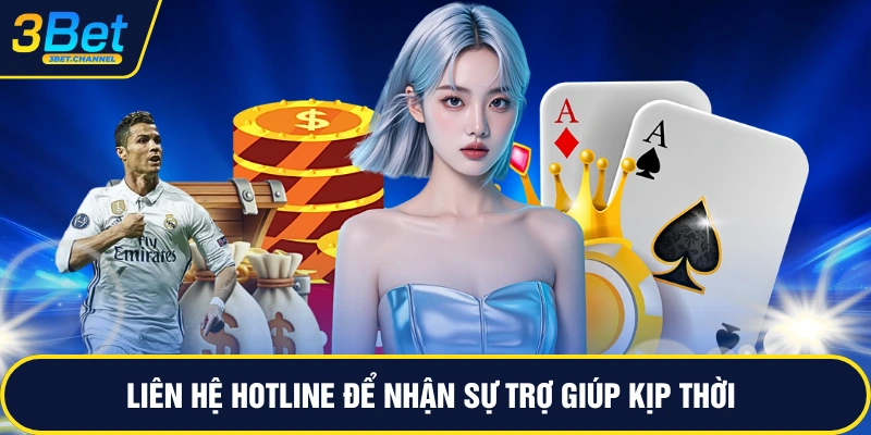 Liên hệ hotline để nhận sự trợ giúp kịp thời