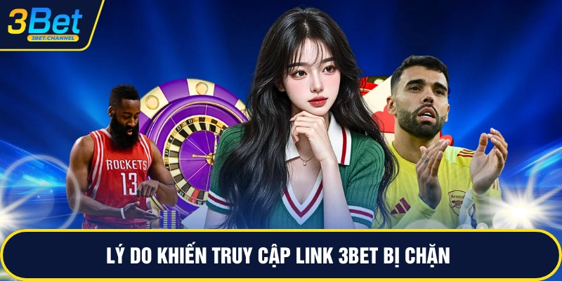 Lý do khiến truy cập link 3BET bị chặn  