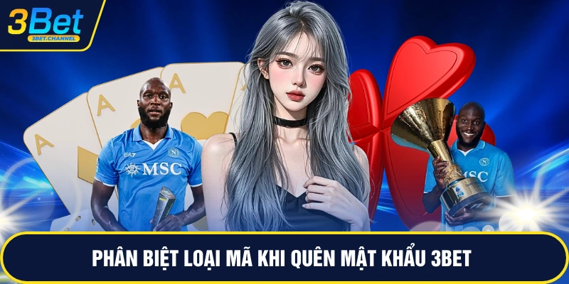 Phân biệt loại mã khi quên mật khẩu 3BET