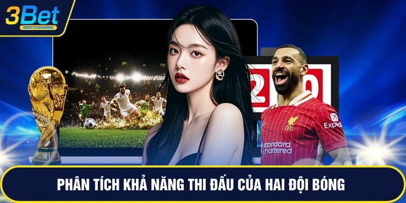Phân tích khả năng thi đấu của hai đội bóng