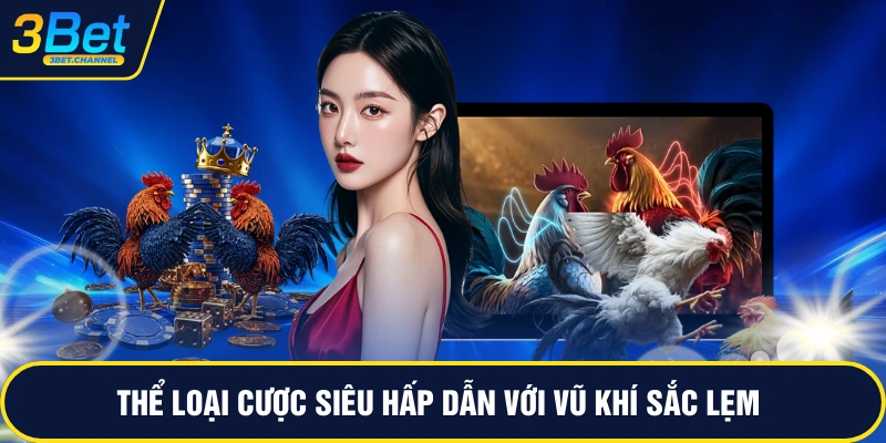 Thể loại cược siêu hấp dẫn với vũ khí sắc lẹm