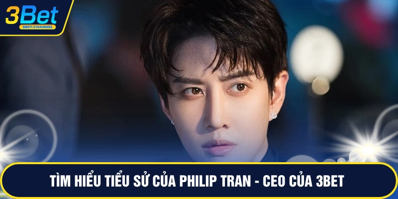 Tìm hiểu tiểu sử của Philip Tran - CEO của 3BET