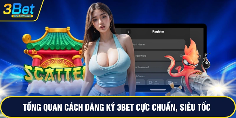 Tổng quan cách đăng ký 3BET cực chuẩn, siêu tốc