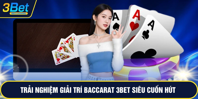 Trải nghiệm giải trí baccarat 3BET siêu cuốn hút
