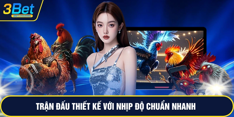 Trận đấu thiết kế với nhịp độ chuẩn nhanh